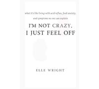 I'm Not Crazy, I Just Feel Off: What It's Like Living With Acid Reflux, Food Anxiety, and Symptoms No One Can Explain and What Actually Helped Me