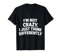 I'm Not Crazy I Just Think Differently Quirky Unique - Camiseta