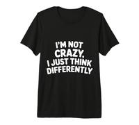 I'm Not Crazy I Just Think Differently Quirky Unique - Camiseta Premium
