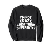 I'm Not Crazy I Just Think Differently Quirky Unique - Sudadera