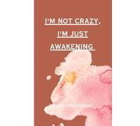 I'm not crazy, I'm just awakening: Write down your thoughts, dreams and day dreams.