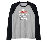 Im Not Crazy My Mother Had Me Tested - Cita divertida Camiseta Manga Raglan