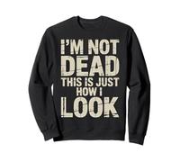 I'm Not Dead This Is Just How I Look Expresión de Cara |- Sudadera