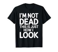 I'm Not Dead This Is Just How I Look Expresión Facial |- Camiseta