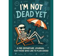 I'm Not Dead Yet: An End of Life Planning Journal (End of Life Planners)