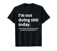 I'm Not Doing Shit Today Misión Cumplida Cita Divertida Camiseta