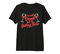 I'm Not Drunk But I'm Getting There Fun Bar Jokes Camiseta Premium