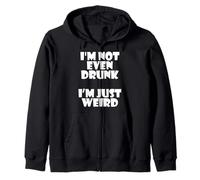 I'm Not Even Drunk I'm Just Weird Funny Sarcastic Drunk Joke Sudadera con Capucha
