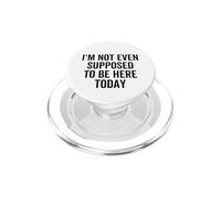 I'm Not Even Supposed To Be Here Today - Cita Divertida PopSockets PopGrip para MagSafe