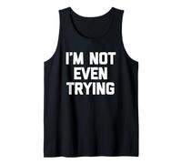 I'm Not Even Trying - Divertido Dicho sarcástico Lindo y Genial Novedad Camiseta sin Mangas