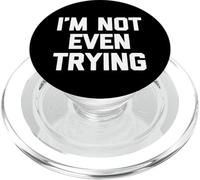 I'm Not Even Trying - Divertido Dicho sarcástico Lindo y Genial Novedad PopSockets PopGrip para MagSafe