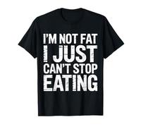 I'm Not Fat I Just Can't Stop Eating Disfrute de la Comida - Camiseta