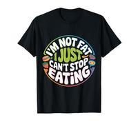 I'm Not Fat I Just Can't Stop Eating Food Enjoy - Camiseta