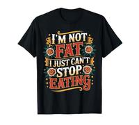 I'm Not Fat I Just Can't Stop Eating Food Enjoy - Camiseta