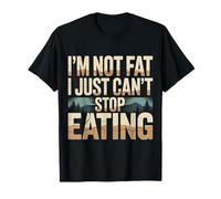 I'm Not Fat I Just Can't Stop Eating Food Enjoy - Camiseta