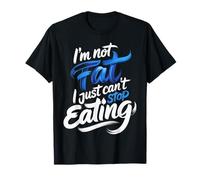 I'm Not Fat I Just Can't Stop Eating Food Enjoy - Camiseta