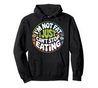 I'm Not Fat I Just Can't Stop Eating Food Enjoy - Sudadera con Capucha