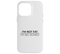 I'm Not Fat I'm Big Boned Carcasa para iPhone 14 Pro MAX