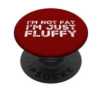I'm Not Fat I'm Just Fluffy Funny Joke Sarcástico Angustiado PopSockets PopGrip Adhesivo