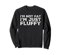 I'm Not Fat I'm Just Fluffy Funny Joke Sarcástico Angustiado Sudadera