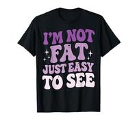 I'm Not Fat Just Easy To See Curvilínea Camiseta