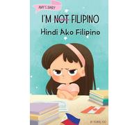 I'm Not Filipino (Hindi Ako Filipino): A Story About Identity, Language Learning, and Building Confidence Through Small Wins Bilingual Children's Book Written in Tagalog and English