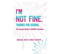 I'm Not Fine. Thanks for Asking.: An Honest Guide to Midlife Freedom.