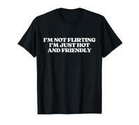 I'm Not Flirting I'm Just Hot and Friendly Y2K Trendy Camiseta