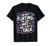 I'm Not Flirting, I'm Just Hot and I Like To Talk Camiseta