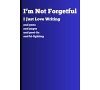 I'm Not Forgetful: I Just Love Writing: Funny Gift Notebook Journal for Friends and Family of All Ages