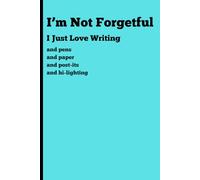 I'm Not Forgetful: I Just Love Writing: Funny Gift Notebook Journal for Friends and Family of All Ages