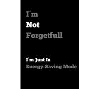 I'm not forgetful: I'm just in energy-saving mode: Funny notebook for friends and family - lined 6 x 9 inches