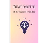 "im not forgetful, i'm just on memory saving mode: funny gift note book for friends and family-self help journal