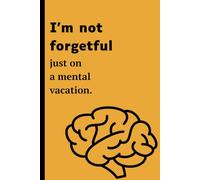 I'm not forgetful just on a mental vacation: Funny gift notebook journal for friends and family