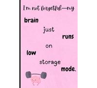 I'm not forgetful-my brain just runs on low storage mode.: Funny Gift Notebook Journal for Friends and Family