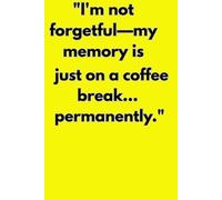 I'm not forgetful-my memory is just on a coffee break... permanently.: Funny Gift Notebook Journal for Friends and Family