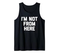 I'm Not from Here - Divertido Dicho sarcástico Lindo Fresco Novedad Camiseta sin Mangas
