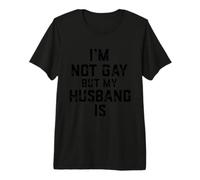 Im Not Gay Butt My Husband IS Funny Gift Gay Casado Pareja Camiseta Premium