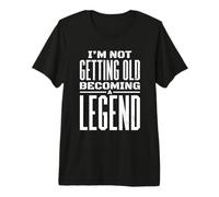 I'm Not Getting Old I'm Becoming A Legend Novedad Divertido Camiseta Premium