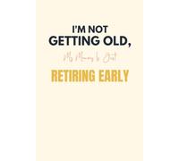 I'm Not Getting Old, My Memory Is Just Retiring Early: Funny Novelty Notebook for Men and Women | Humorous Aging Gag Gift for Friends, Family & ... Journal | Matte Finish Cover | White Paper
