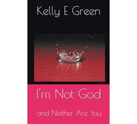 I'm Not God: and Neither Are You