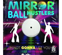 Mirror Ball Hustlers - I'm Not Gonna Let You