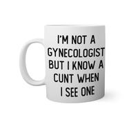 I'm not Gynecologist but I know a cunt when i see one Taza Blanca 330ml