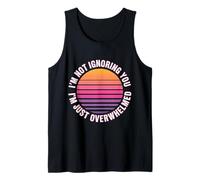 I'm Not Ignoring You I'm Just Overwhelmed Sarcasmo - Camiseta sin Mangas