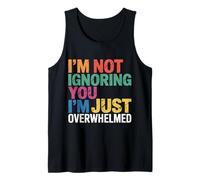 I'm Not Ignoring You I'm Just Overwhelmed Sarcasmo - Camiseta sin Mangas