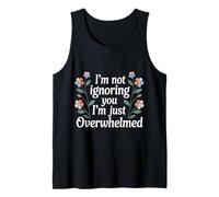 I'm Not Ignoring You I'm Just Overwhelmed Sarcasmo - Camiseta sin Mangas