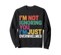 I'm Not Ignoring You I'm Just Overwhelmed Sarcasmo - Sudadera