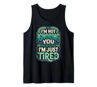 I'm Not Ignoring You I'm Just Tired Agotamiento introvertido Camiseta sin Mangas