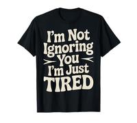 I'm Not Ignoring You I'm Just Tired Introvert Burnout |- Camiseta