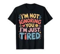 I'm Not Ignoring You I'm Just Tired Introvert Burnout |- Camiseta
